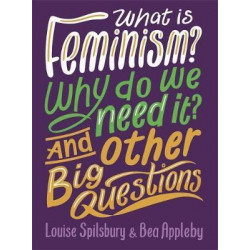 What is Feminism? Why do we need It? And Other Big Questions
