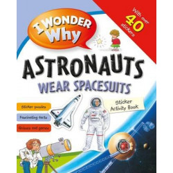 I Wonder Why Astronauts Wear Spacesuits Sticker Activity Book