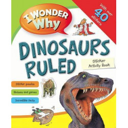 I Wonder Why Dinosaurs Ruled Sticker Activity Book