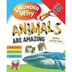 I Wonder Why Animals Are Amazing Sticker Activity Book