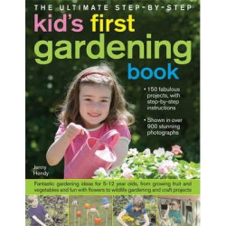 Ultimate Step-by-Step Kid's First Gardening Book