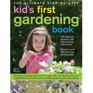 Ultimate Step-by-Step Kid's First Gardening Book