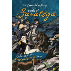 The Untold Story of the Battle of Saratoga