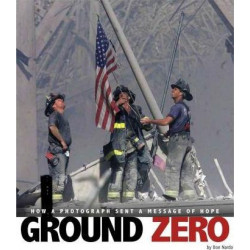 Ground Zero: How a Photograph Sent a Message of Hope