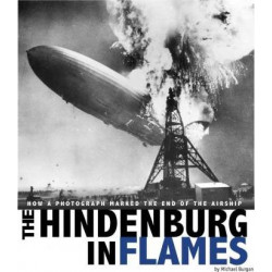 Hindenburg in Flames: How a Photograph Marked the End of the Airship