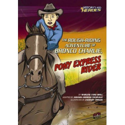 The Rough Riding Adventure of Bronco Charlie Pony Express Rider - History Kids Heroes