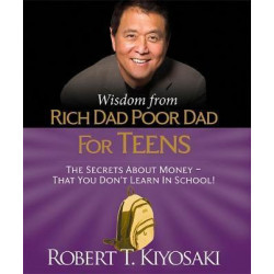 Wisdom from Rich Dad, Poor Dad for Teens