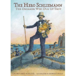 Hero Schliemann The Dreamer Who Dug For