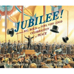 Jubilee!: Patrick S. Gilmore's Very, Very Loud Idea