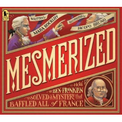 Mesmerized: How Ben Franklin Solved a Mystery that Baffled All of France