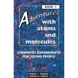 Adventures with Atoms and Molecules: Chemistry Experiments Bk. 1