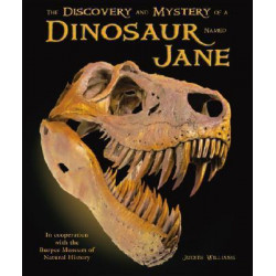 The Discovery and Mystery of a Dinosaur Named Jane