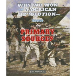 Why We Won the American Revolution - Through Primary Sources