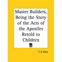 Master Builders, Being the Story of the Acts of the Apostles Retold to Children (1911)