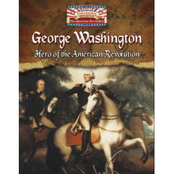 George Washington: Hero of the American Revolution