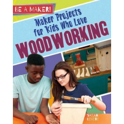 Maker Projects for Kids Who Love Woodworking ( be a Maker! )