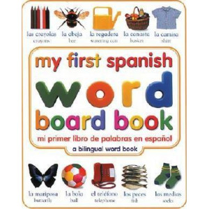 My First Spanish Word Board Book/Mi Primer Libro de Palabras En Espanol