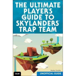 The Ultimate Player's Guide to Skylanders Trap Team (Unofficial Guide)