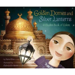 Golden Domes and Silver Lanterns a Muslim Book of Colors