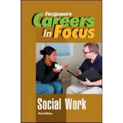 CAREERS IN FOCUS: SOCIAL WORK, 3RD EDITION