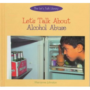 Let's Talk about Alcohol Abuse (the Let's Talk Library)