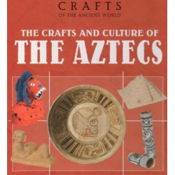 The Crafts and Culture of the Aztecs