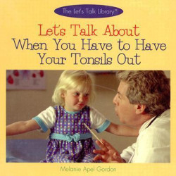 Let's Talk about When You Have to Have Your Tonsils Taken out