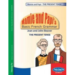 Mamie and Papi's Basic French Grammar - THE PRESENT TENSE