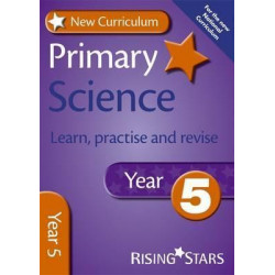 New Curriculum Primary Science Learn, Practise and Revise Year 5