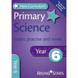 New Curriculum Primary Science Learn, Practise and Revise Year 6