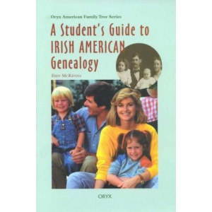 A Student's Guide To Irish American Genealogy