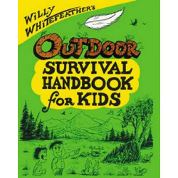 Willy Whitefeather's Outdoor Survival Handbook for Kids