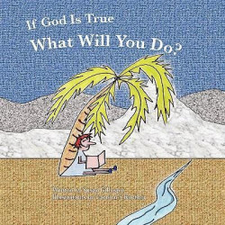 If God Is True, What Will You Do?