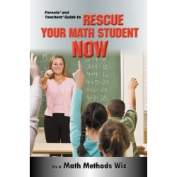 Parents' and Teachers' Guide to Rescue Your Math Student Now