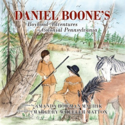 Daniel Boone's Boyhood Adventures in Colonial Pennsylvania