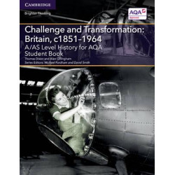 A/AS Level History for AQA Challenge and Transformation: Britain, c1851-1964 Student Book