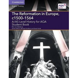 A/AS Level History for AQA The Reformation in Europe, c1500-1564 Student Book