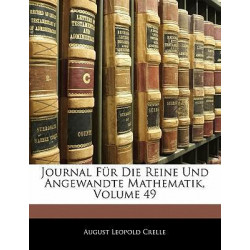 Journal Fur Die Reine Und Angewandte Mathematik, Neun Und Vierzigster Band