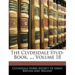 The Clydesdale Stud-Book. ..., Volume 18