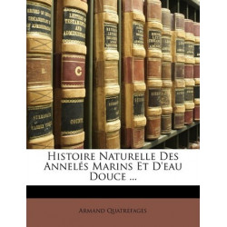 Histoire Naturelle Des Anneles Marins Et D'Eau Douce ...