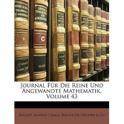 Journal Fur Die Reine Und Angewandte Mathematik, Drei Und Vierzigster Band
