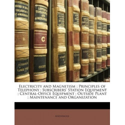 Electricity and Magnetism; Principles of Telephony; Subscribers' Station Equipment; Central-Office Equipment; Outside Plant; Maintenance and Organization