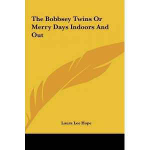 The Bobbsey Twins or Merry Days Indoors and Out