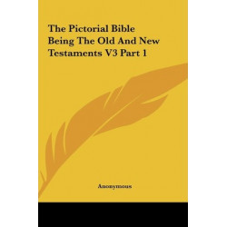 The Pictorial Bible Being the Old and New Testaments V3 Part 1
