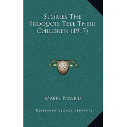 Stories the Iroquois Tell Their Children (1917)