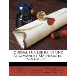 Journal Fur Die Reine Und Angewandte Mathematik, Volume 51...