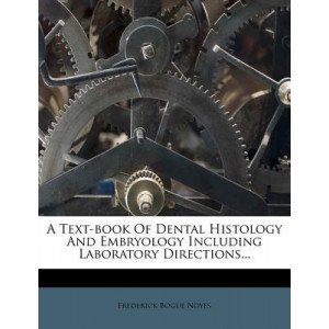 A Text-Book of Dental Histology and Embryology Including Laboratory Directions