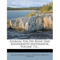 Journal Fur Die Reine Und Angewandte Mathematik, Volume 112...