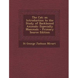 The Cat; An Introduction to the Study of Backboned Animals