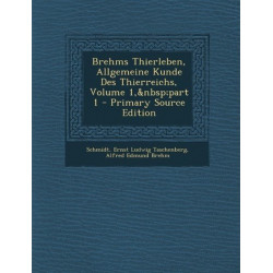 Brehms Thierleben, Allgemeine Kunde Des Thierreichs, Volume 1, Part 1